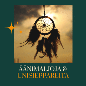 äänimaljoja ja unisieppareita
